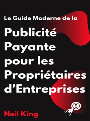 cover image of Le Guide Moderne de la Publicité Payante pour les Propriétaires d'Entreprises